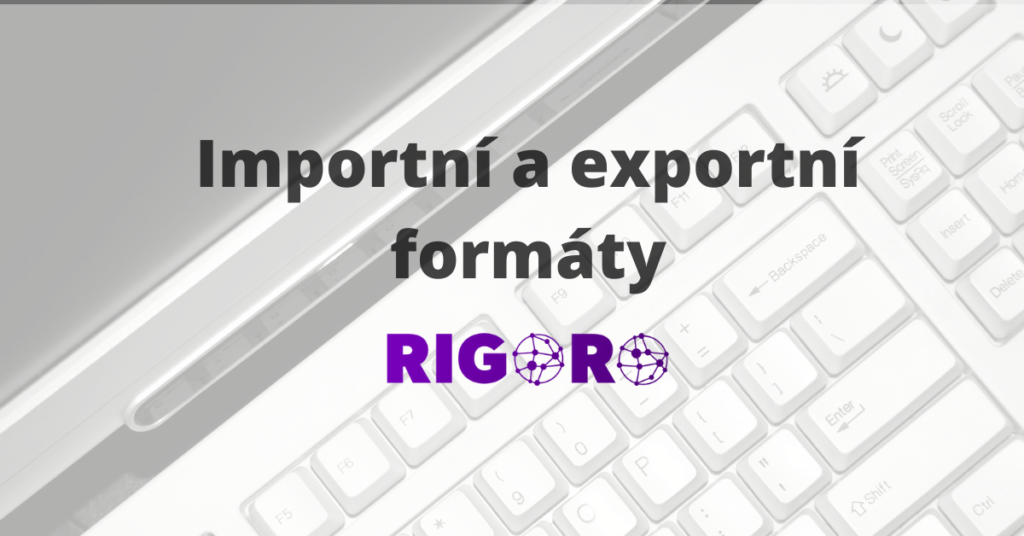 Importní a exportní formáty XML a CSV a jejich využití